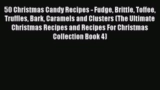 [PDF Download] 50 Christmas Candy Recipes - Fudge Brittle Toffee Truffles Bark Caramels and