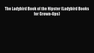 [PDF Download] The Ladybird Book of the Hipster (Ladybird Books for Grown-Ups) [Read] Online