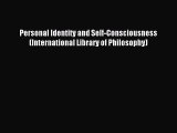 [PDF Download] Personal Identity and Self-Consciousness (International Library of Philosophy)