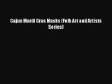 PDF Download Cajun Mardi Gras Masks (Folk Art and Artists Series) PDF Online
