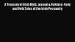A Treasury of Irish Myth Legend & Folklore: Fairy and Folk Tales of the Irish Peasantry [Read]