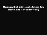A Treasury of Irish Myth Legend & Folklore: Fairy and Folk Tales of the Irish Peasantry [Read]