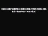 PDF Download Recipes for Color Cosmetics (Vol. 1 from the Series: Make Your Own Cosmetics!)