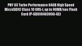 PNY U3 Turbo Performance 64GB High Speed MicroSDXC Class 10 UHS-I up to 90MB/sec Flash Card