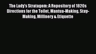 The Lady's Stratagem: A Repository of 1820s Directions for the Toilet Mantua-Making Stay-Making