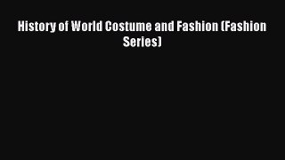 History of World Costume and Fashion (Fashion Series) [PDF Download] History of World Costume