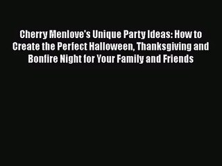 [PDF Download] Cherry Menlove's Unique Party Ideas: How to Create the Perfect Halloween Thanksgiving