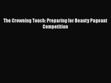 PDF Download The Crowning Touch: Preparing for Beauty Pageant Competition Download Online