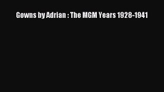 Gowns by Adrian : The MGM Years 1928-1941 [PDF Download] Gowns by Adrian : The MGM Years 1928-1941#