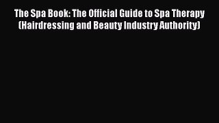 PDF Download The Spa Book: The Official Guide to Spa Therapy (Hairdressing and Beauty Industry