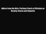 PDF Download Advice from the Attic: Perilous Pearls of Wisdom on Beauty Charm and Etiquette