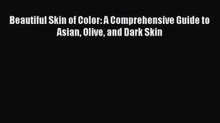 PDF Download Beautiful Skin of Color: A Comprehensive Guide to Asian Olive and Dark Skin Download