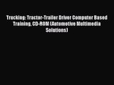 PDF Download Trucking: Tractor-Trailer Driver Computer Based Training CD-ROM (Automotive Multimedia