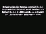 Read Millenarianism and Messianism in Early Modern European Culture: Volume I: Jewish Messianism