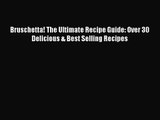 [PDF Download] Bruschetta! The Ultimate Recipe Guide: Over 30 Delicious & Best Selling Recipes