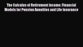 [PDF Download] The Calculus of Retirement Income: Financial Models for Pension Annuities and