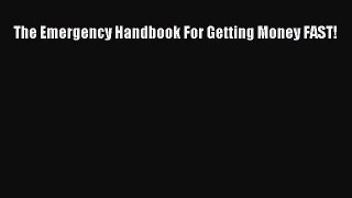 [PDF Download] The Emergency Handbook For Getting Money FAST! [PDF] Online