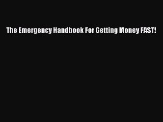 [PDF Download] The Emergency Handbook For Getting Money FAST! [PDF] Online