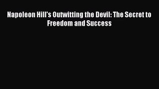 [PDF Download] Napoleon Hill's Outwitting the Devil: The Secret to Freedom and Success [Read]