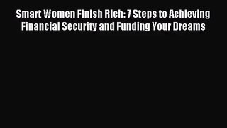 [PDF Download] Smart Women Finish Rich: 7 Steps to Achieving Financial Security and Funding