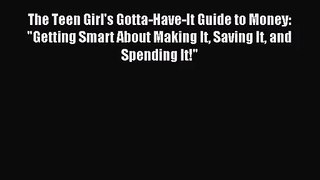 [PDF Download] The Teen Girl's Gotta-Have-It Guide to Money: Getting Smart About Making It