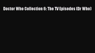 Doctor Who Collection 6: The TV Episodes (Dr Who) [Read] Online