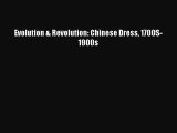 PDF Download Evolution & Revolution: Chinese Dress 1700S-1900s PDF Online