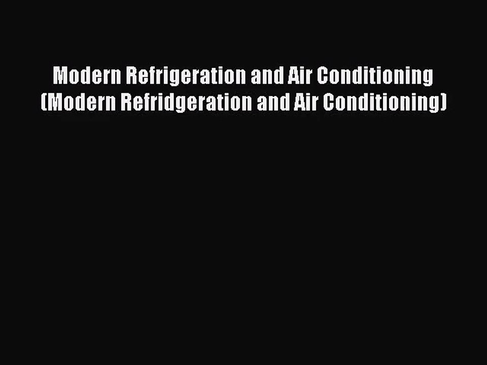 [PDF Download] Modern Refrigeration and Air Conditioning (Modern Refridgeration and Air Conditioning)