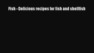 [PDF Download] Fish - Delicious recipes for fish and shellfish [PDF] Online
