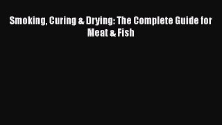 [PDF Download] Smoking Curing & Drying: The Complete Guide for Meat & Fish [Read] Full Ebook