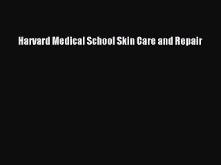PDF Download Harvard Medical School Skin Care and Repair PDF Online
