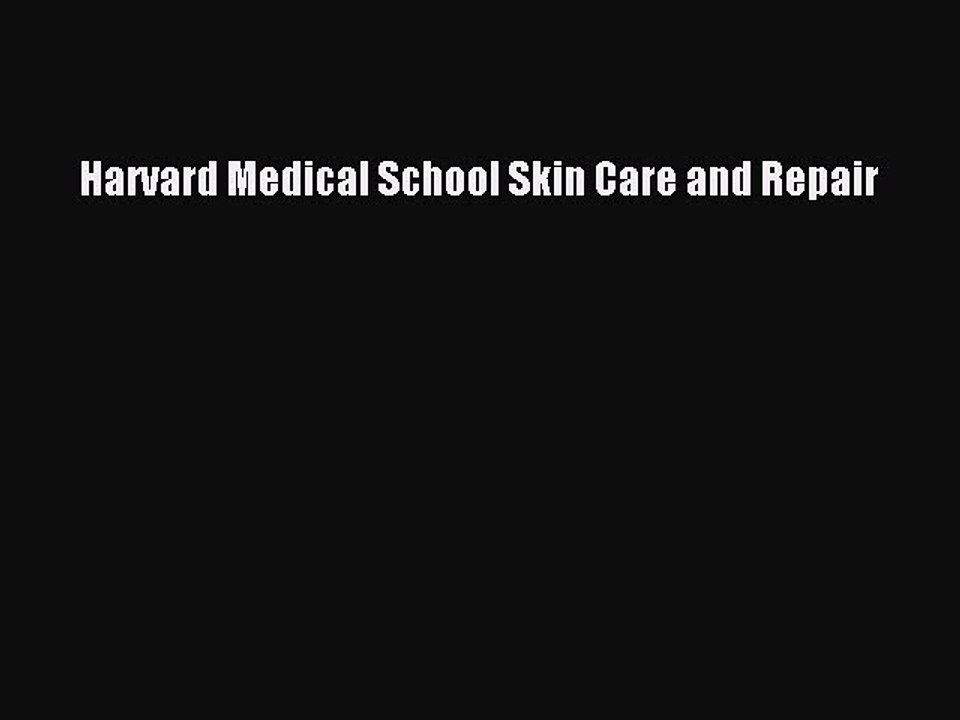 PDF Download Harvard Medical School Skin Care and Repair PDF Online