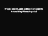PDF Download Organic Beauty: Look and Feel Gorgeous the Natural Way (Planet Organic) Read Full