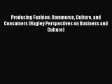PDF Download Producing Fashion: Commerce Culture and Consumers (Hagley Perspectives on Business