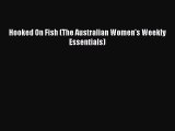 PDF Download Hooked On Fish (The Australian Women's Weekly Essentials) Read Online