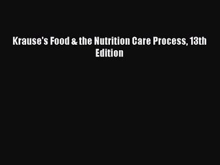 [PDF Download] Krause's Food & the Nutrition Care Process 13th Edition [Read] Online