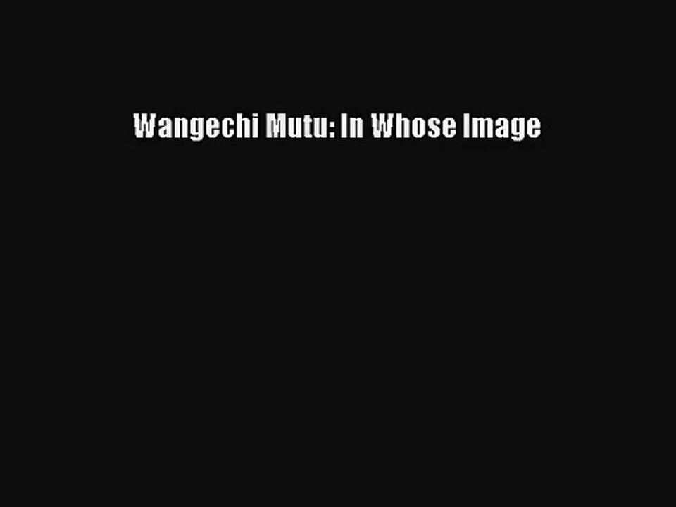 [PDF Download] Wangechi Mutu: In Whose Image [Download] Full Ebook