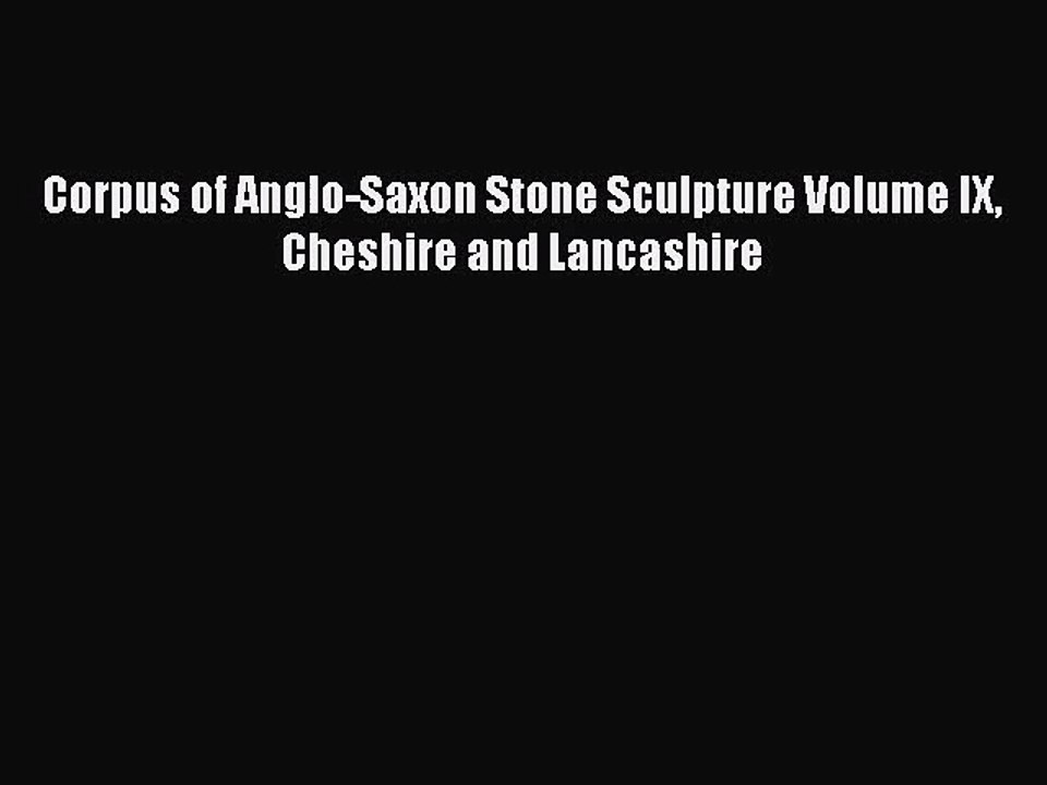 [PDF Download] Corpus of Anglo-Saxon Stone Sculpture Volume IX Cheshire and Lancashire [Download]