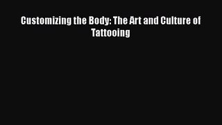 PDF Download Customizing the Body: The Art and Culture of Tattooing Read Online