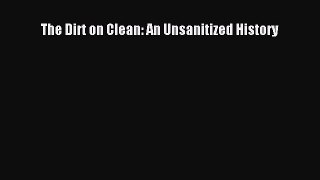 PDF Download The Dirt on Clean: An Unsanitized History Download Full Ebook