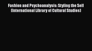PDF Download Fashion and Psychoanalysis: Styling the Self (International Library of Cultural