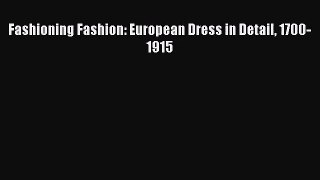 PDF Download Fashioning Fashion: European Dress in Detail 1700-1915 PDF Full Ebook