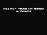 PDF Download Tilapia Recipes: 30 Kickass Tilapia Recipes for everyday cooking PDF Full Ebook