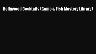 PDF Download Hollywood Cocktails (Game & Fish Mastery Library) Read Online