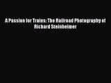 [PDF Download] A Passion for Trains: The Railroad Photography of Richard Steinheimer [PDF]