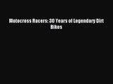 [PDF Download] Motocross Racers: 30 Years of Legendary Dirt Bikes [Download] Full Ebook