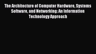 [PDF Download] The Architecture of Computer Hardware Systems Software and Networking: An Information