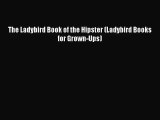 [PDF Download] The Ladybird Book of the Hipster (Ladybird Books for Grown-Ups) [Download] Online