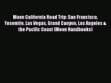 [PDF Download] Moon California Road Trip: San Francisco Yosemite Las Vegas Grand Canyon Los