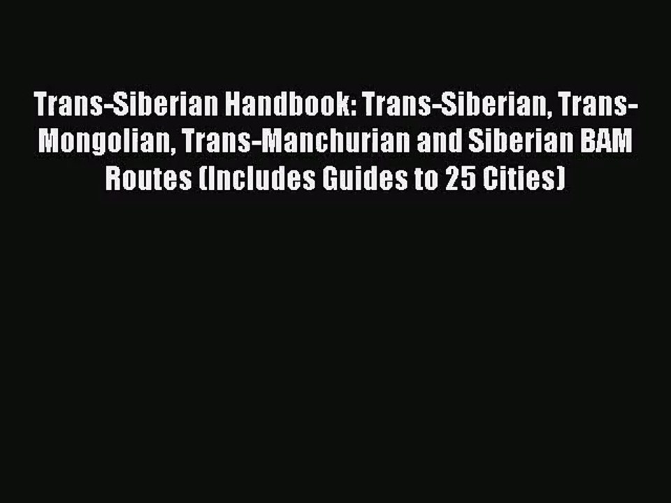 [PDF Download] Trans-Siberian Handbook: Trans-Siberian Trans-Mongolian Trans-Manchurian and